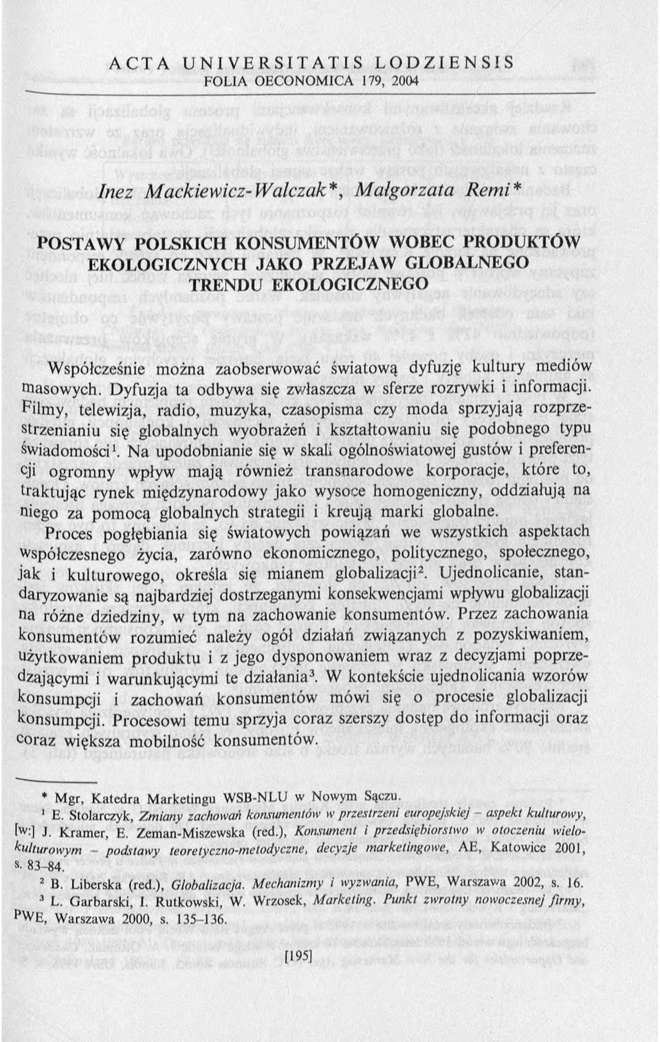 Filmy, telewizja, radio, m uzyka, czasopism a czy m o d a sprzyjają rozprzestrzenianiu się globalnych wyobrażeń i kształtow aniu się podobnego typu świadom ości1.