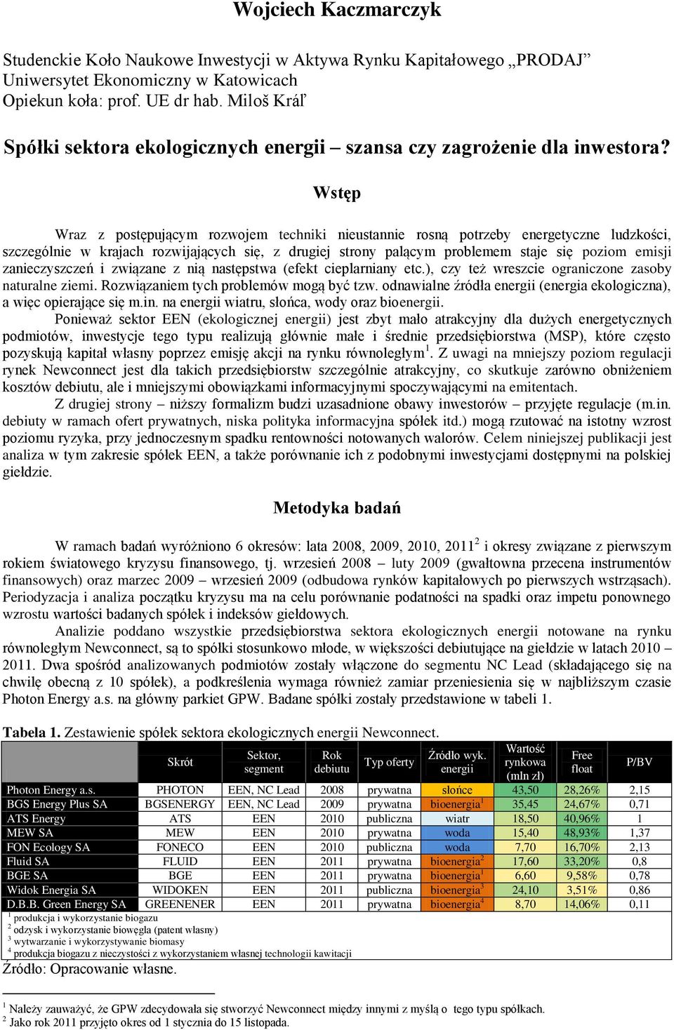 Wstęp Wraz z postępującym rozwojem techniki nieustannie rosną potrzeby energetyczne ludzkości, szczególnie w krajach rozwijających się, z drugiej strony palącym problemem staje się poziom emisji