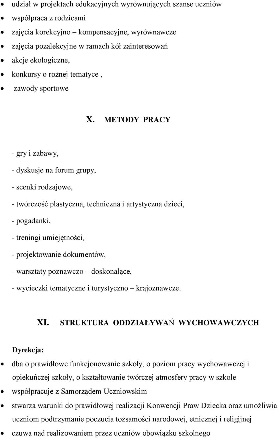 METODY PRACY - gry i zabawy, - dyskusje na forum grupy, - scenki rodzajowe, - twórczość plastyczna, techniczna i artystyczna dzieci, - pogadanki, - treningi umiejętności, - projektowanie dokumentów,