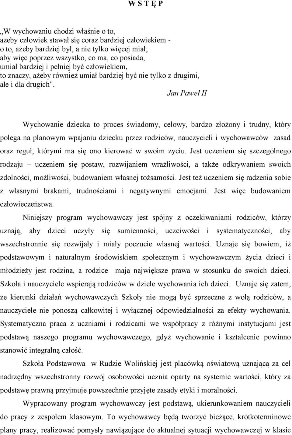 Jan Paweł II Wychowanie dziecka to proces świadomy, celowy, bardzo złożony i trudny, który polega na planowym wpajaniu dziecku przez rodziców, nauczycieli i wychowawców zasad oraz reguł, którymi ma
