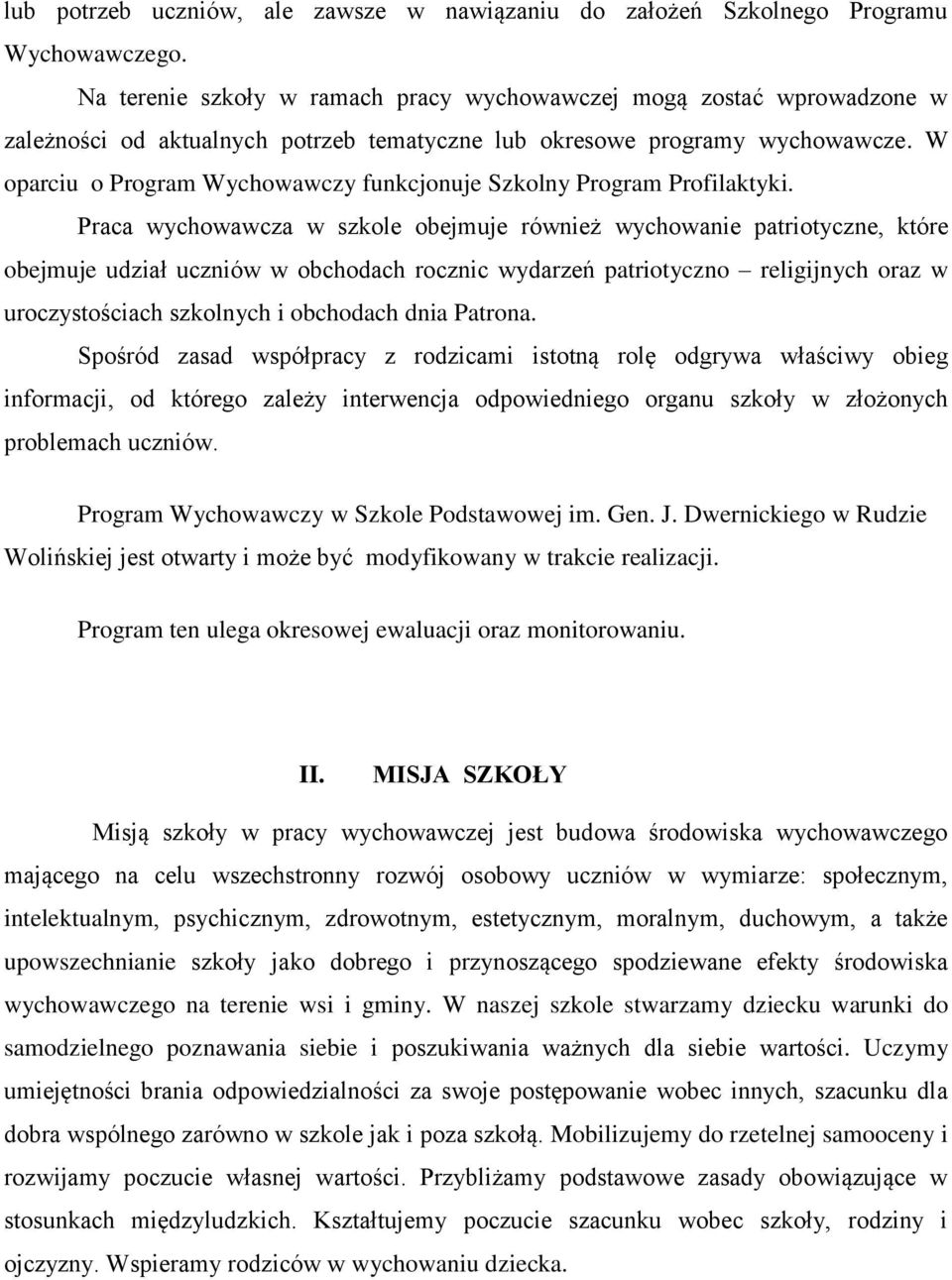 W oparciu o Program Wychowawczy funkcjonuje Szkolny Program Profilaktyki.