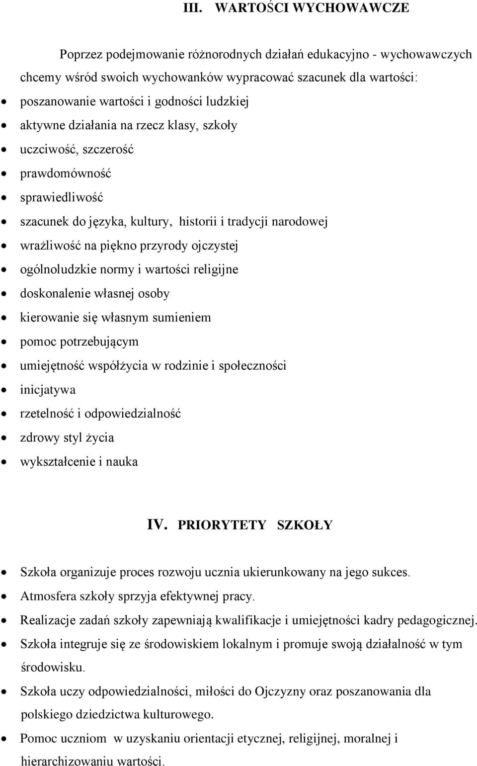 ogólnoludzkie normy i wartości religijne doskonalenie własnej osoby kierowanie się własnym sumieniem pomoc potrzebującym umiejętność współżycia w rodzinie i społeczności inicjatywa rzetelność i