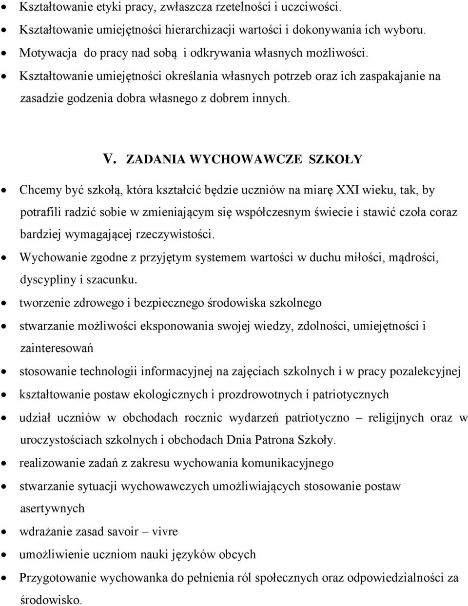 ZADANIA WYCHOWAWCZE SZKOŁY Chcemy być szkołą, która kształcić będzie uczniów na miarę XXI wieku, tak, by potrafili radzić sobie w zmieniającym się współczesnym świecie i stawić czoła coraz bardziej