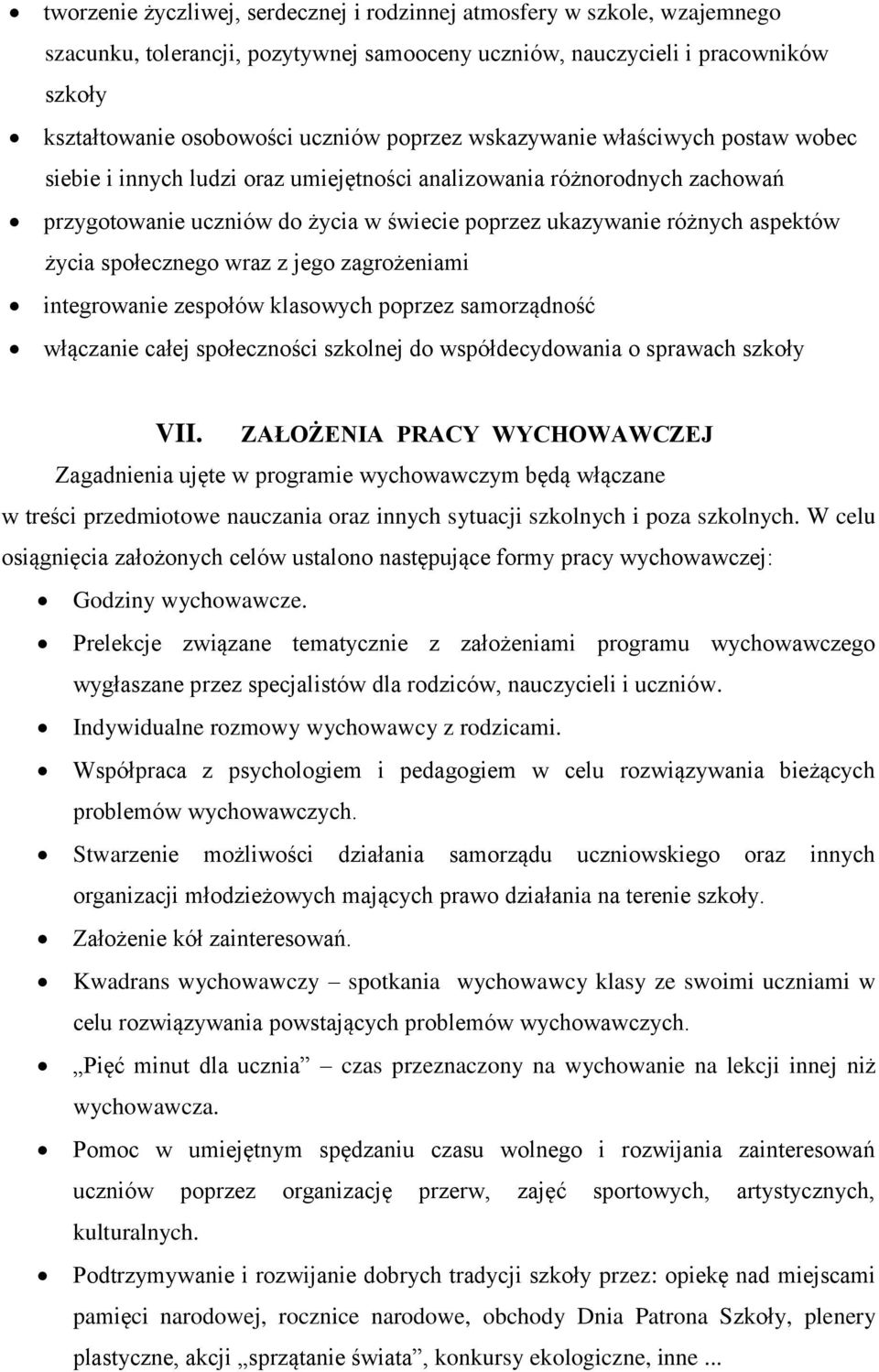 życia społecznego wraz z jego zagrożeniami integrowanie zespołów klasowych poprzez samorządność włączanie całej społeczności szkolnej do współdecydowania o sprawach szkoły VII.