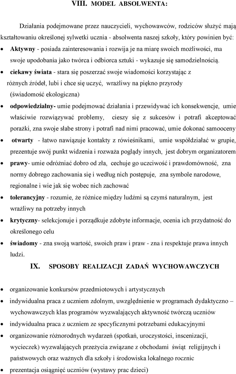 ciekawy świata - stara się poszerzać swoje wiadomości korzystając z różnych źródeł, lubi i chce się uczyć, wrażliwy na piękno przyrody (świadomość ekologiczna) odpowiedzialny- umie podejmować