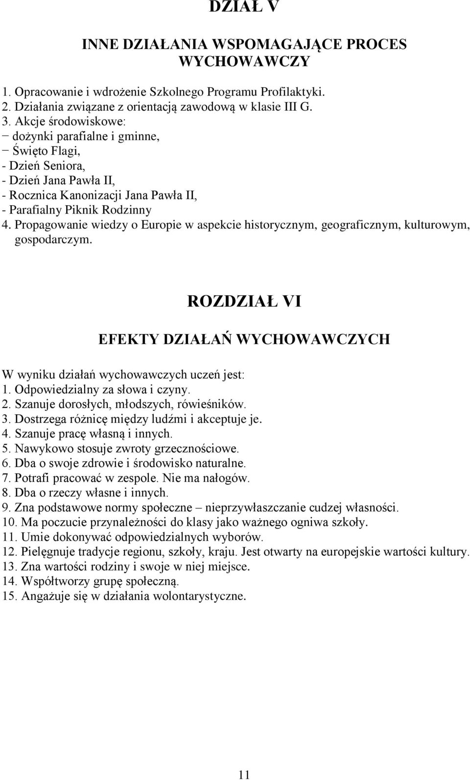 Propagowanie wiedzy o Europie w aspekcie historycznym, geograficznym, kulturowym, gospodarczym. ROZDZIAŁ VI EFEKTY DZIAŁAŃ WYCHOWAWCZYCH W wyniku działań wychowawczych uczeń jest: 1.