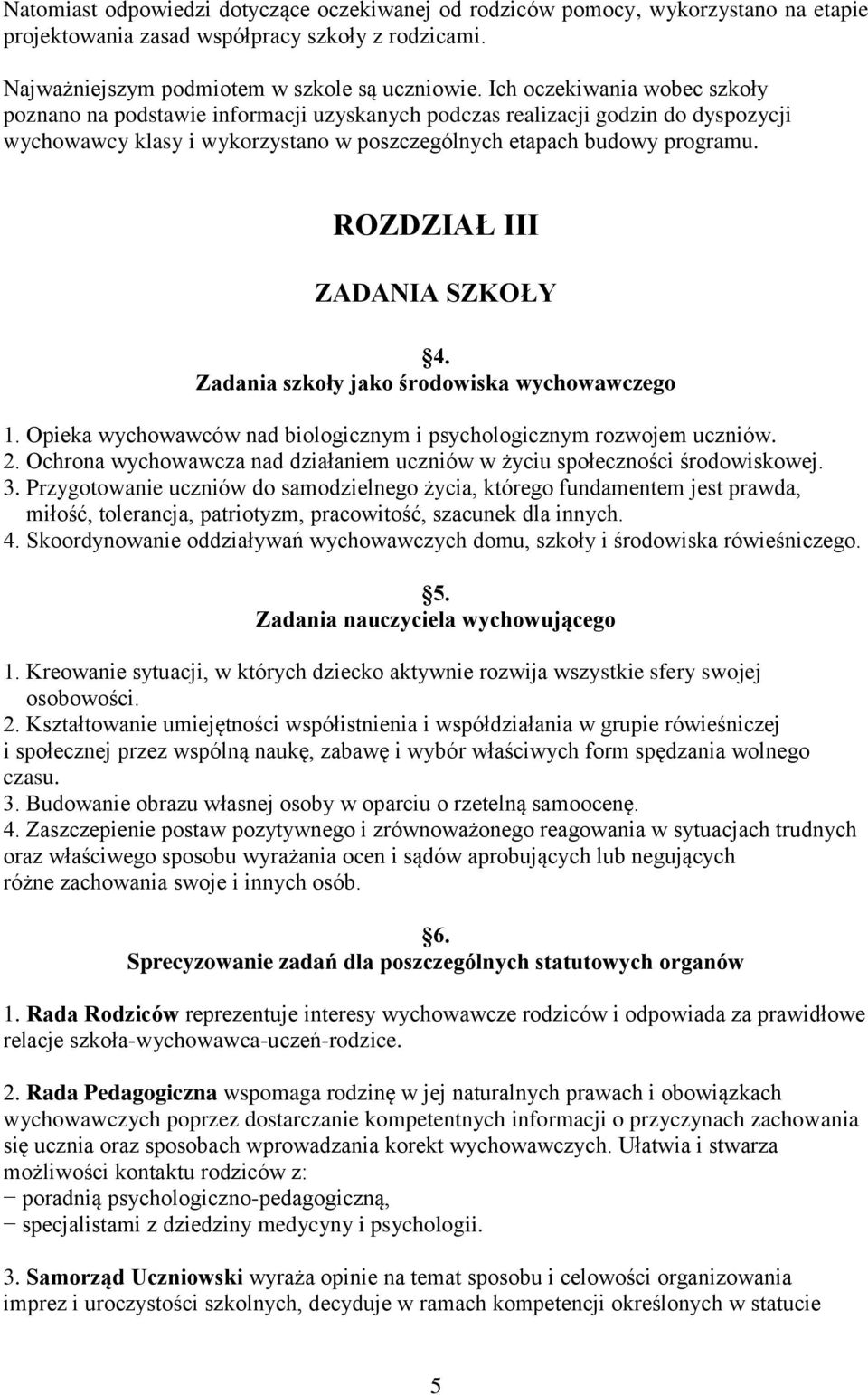 ROZDZIAŁ III ZADANIA SZKOŁY 4. Zadania szkoły jako środowiska wychowawczego 1. Opieka wychowawców nad biologicznym i psychologicznym rozwojem uczniów. 2.
