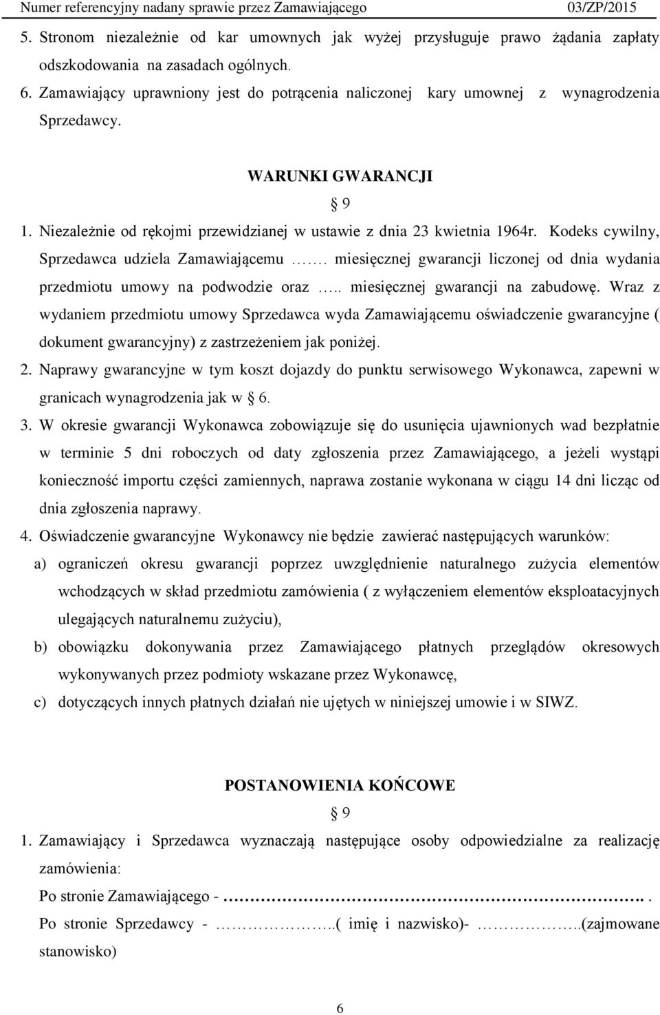 Kodeks cywilny, Sprzedawca udziela Zamawiającemu. miesięcznej gwarancji liczonej od dnia wydania przedmiotu umowy na podwodzie oraz.. miesięcznej gwarancji na zabudowę.