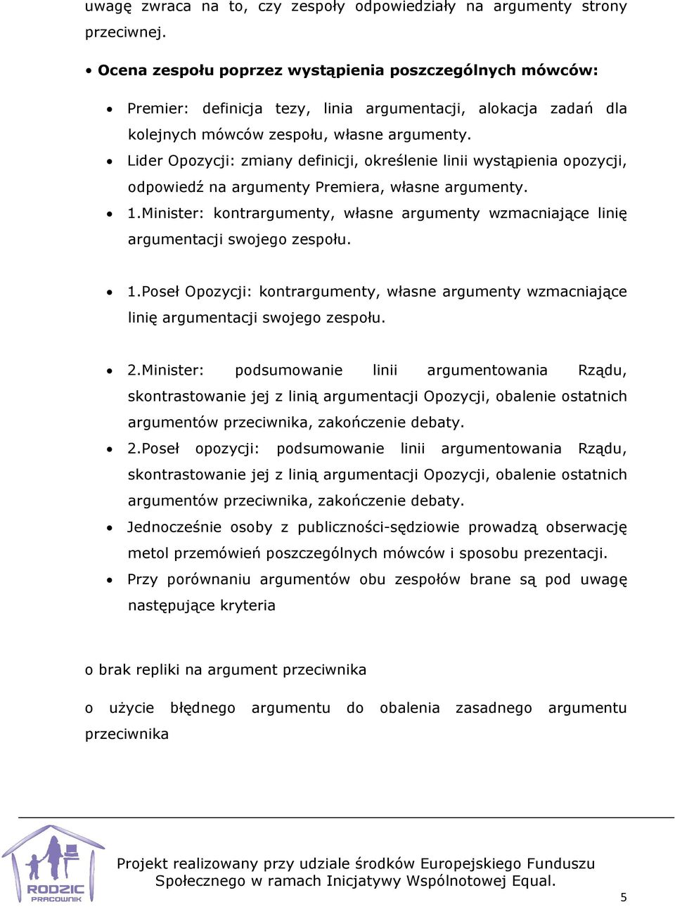 Lider Opozycji: zmiany definicji, określenie linii wystąpienia opozycji, odpowiedź na argumenty Premiera, własne argumenty. 1.