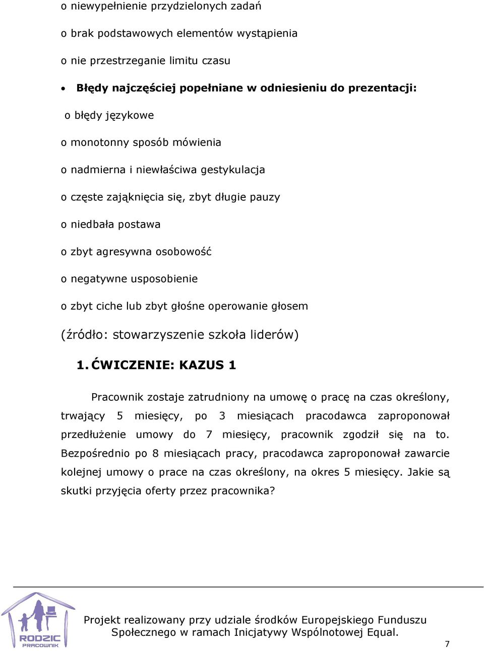 zbyt głośne operowanie głosem (źródło: stowarzyszenie szkoła liderów) 1.