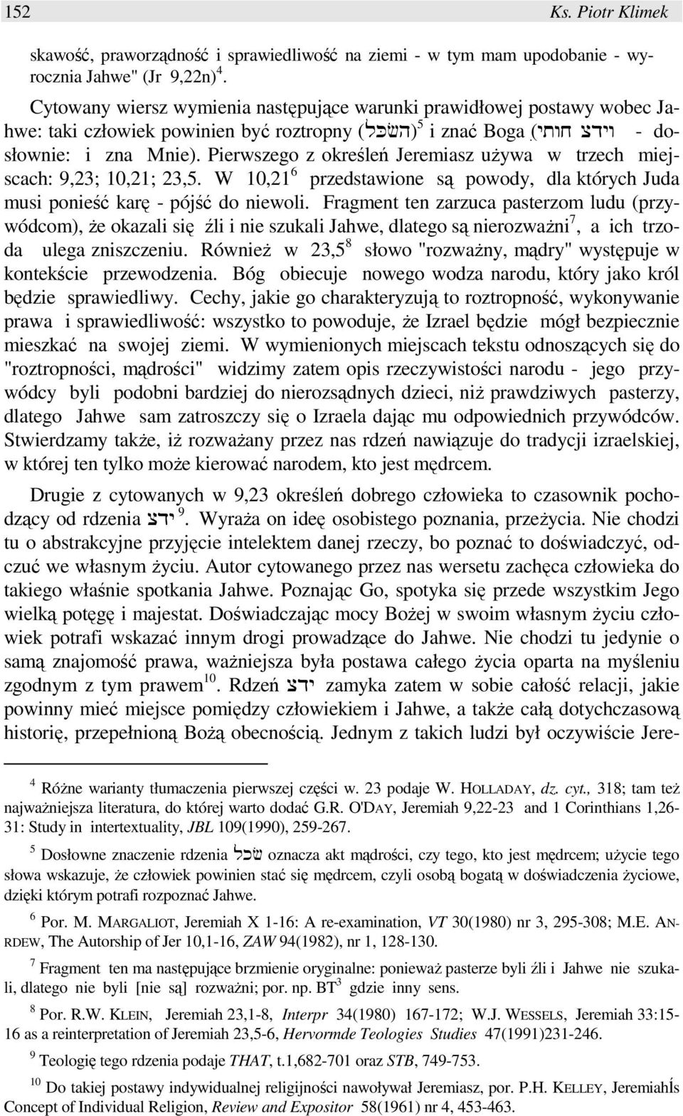 Pierwszego z określeń Jeremiasz uŝywa w trzech miejscach: 9,23; 10,21; 23,5. W 10,21 6 przedstawione są powody, dla których Juda musi ponieść karę - pójść do niewoli.