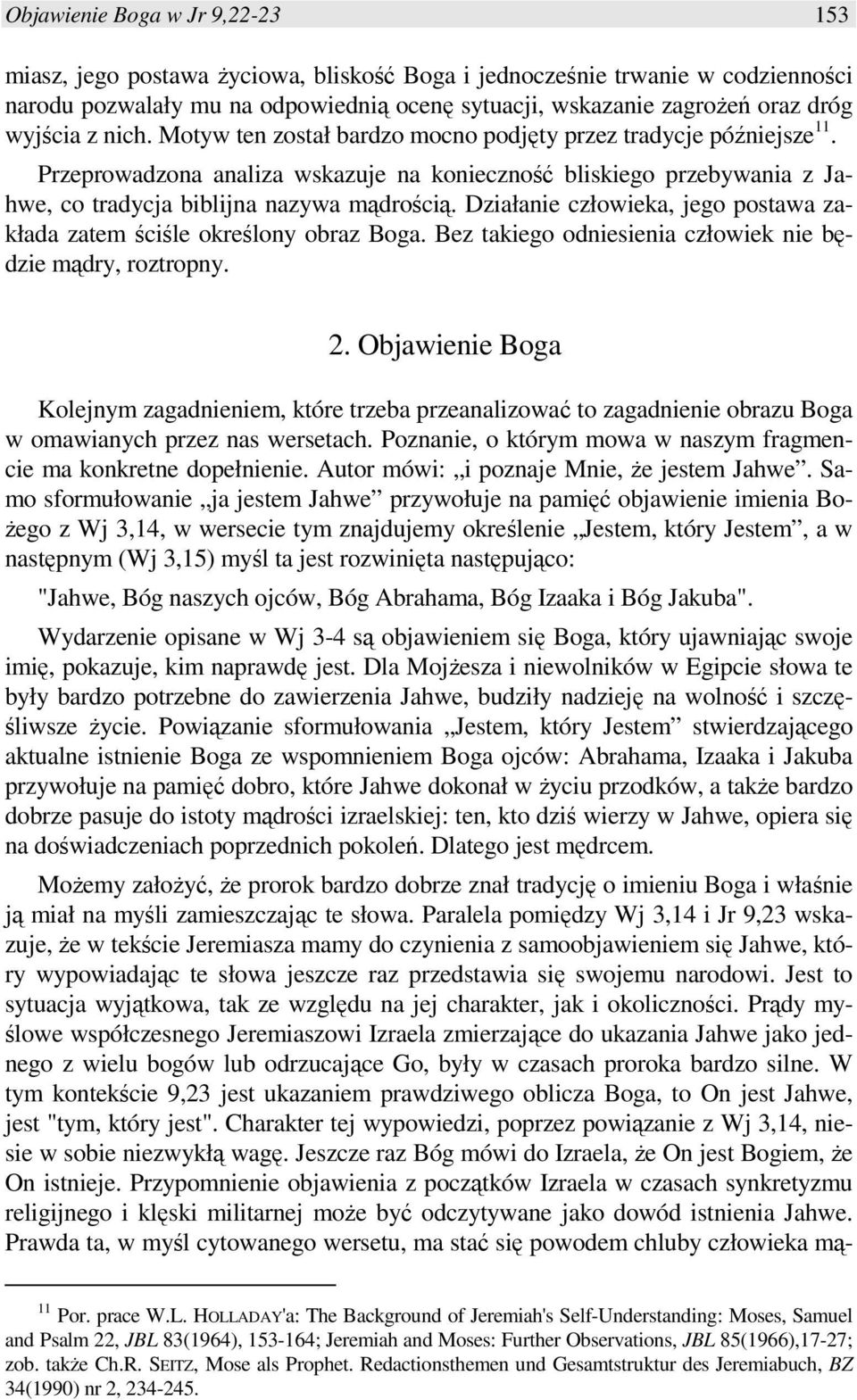 Działanie człowieka, jego postawa zakłada zatem ściśle określony obraz Boga. Bez takiego odniesienia człowiek nie będzie mądry, roztropny. 2.