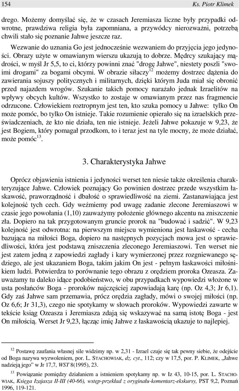 Wezwanie do uznania Go jest jednocześnie wezwaniem do przyjęcia jego jedyności. Obrazy uŝyte w omawianym wierszu ukazują to dobrze.