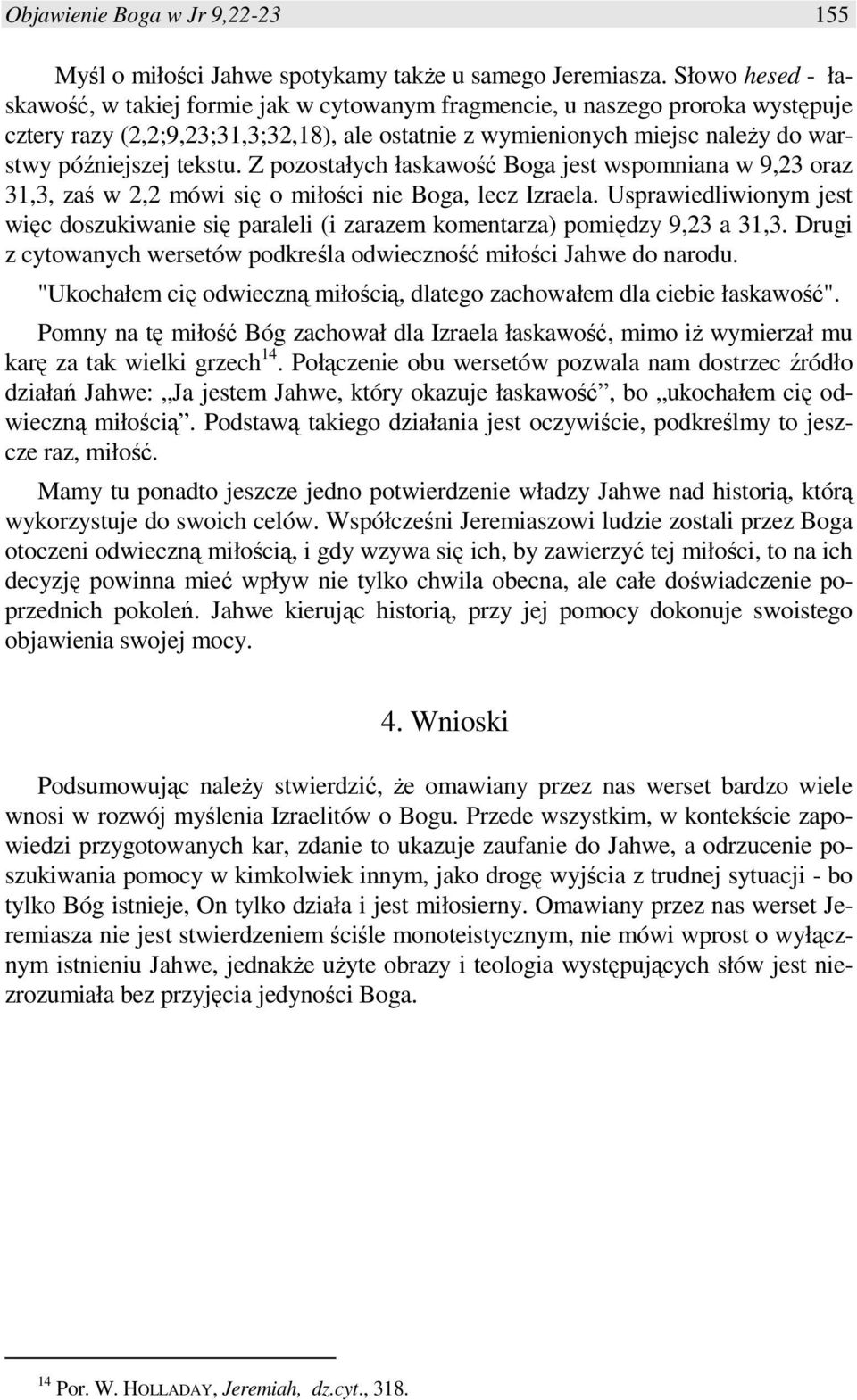 tekstu. Z pozostałych łaskawość Boga jest wspomniana w 9,23 oraz 31,3, zaś w 2,2 mówi się o miłości nie Boga, lecz Izraela.