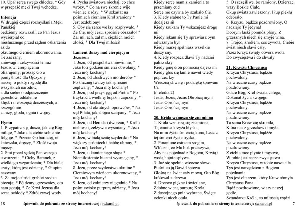 Te zaś rany, zniewagi i zelŝywości temuŝ Jezusowi cierpiącemu ofiarujemy, prosząc Go o pomyślność dla Ojczyzny naszej, o pokój i zgodę dla wszystkich narodów, a dla siebie o odpuszczenie grzechów,