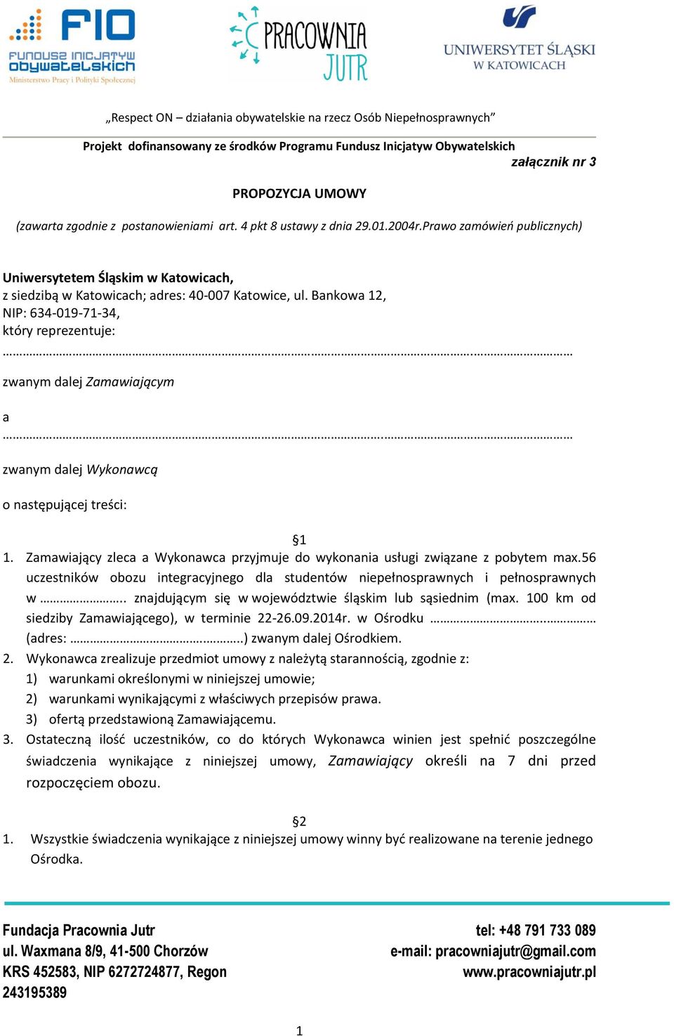 zwanym dalej Wykonawcą o następującej treści: 1 1. Zamawiający zleca a Wykonawca przyjmuje do wykonania usługi związane z pobytem max.