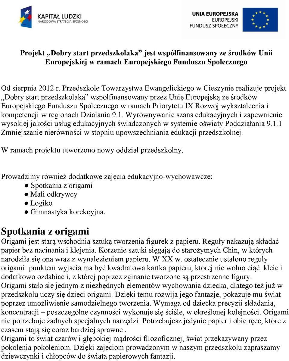 IX Rozwój wykształcenia i kompetencji w regionach Działania 9.1. Wyrównywanie szans edukacyjnych i zapewnienie wysokiej jakości usług edukacyjnych świadczonych w systemie oświaty Poddziałania 9.1.1 Zmniejszanie nierówności w stopniu upowszechniania edukacji przedszkolnej.