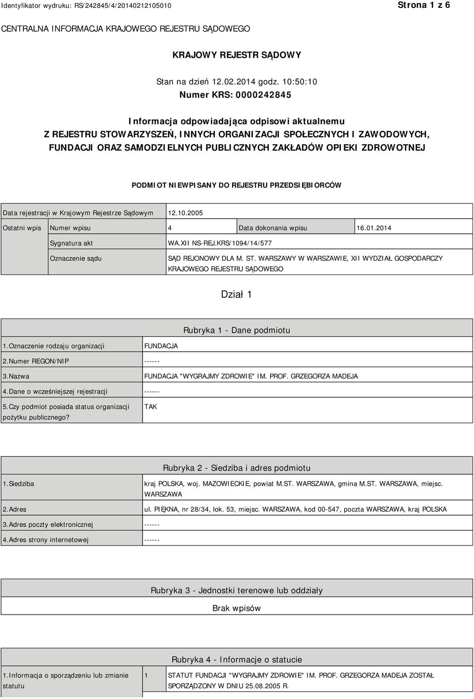 OPIEKI ZDROWOTNEJ PODMIOT NIEWPISANY DO REJESTRU PRZEDSIĘBIORCÓW Data rejestracji w Krajowym Rejestrze Sądowym 12.10.2005 Ostatni wpis Numer wpisu 4 Data dokonania wpisu 16.01.
