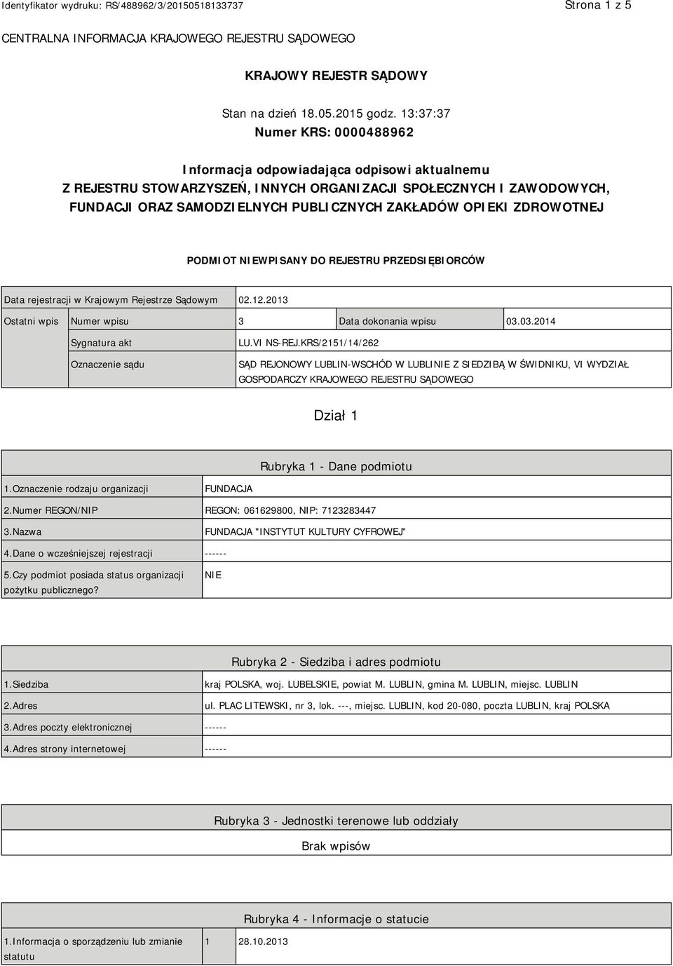 OPIEKI ZDROWOTNEJ PODMIOT NIEWPISANY DO REJESTRU PRZEDSIĘBIORCÓW Data rejestracji w Krajowym Rejestrze Sądowym 02.12.2013 Ostatni wpis Numer wpisu 3 Data dokonania wpisu 03.