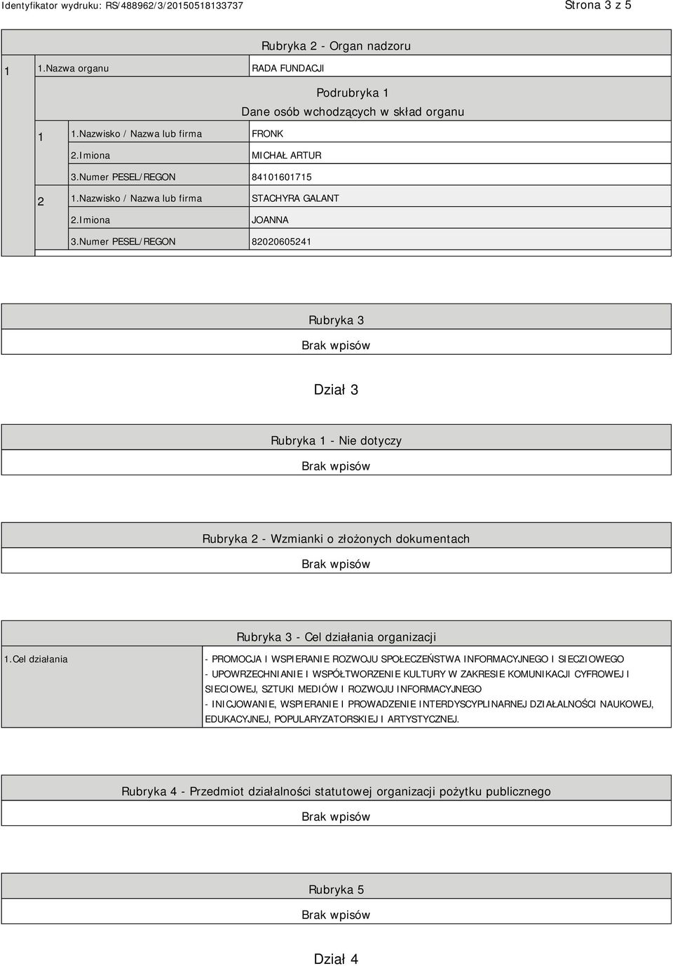 Numer PESEL/REGON 82020605241 Rubryka 3 Dział 3 Rubryka 1 - Nie dotyczy Rubryka 2 - Wzmianki o złożonych dokumentach Rubryka 3 - Cel działania organizacji 1.