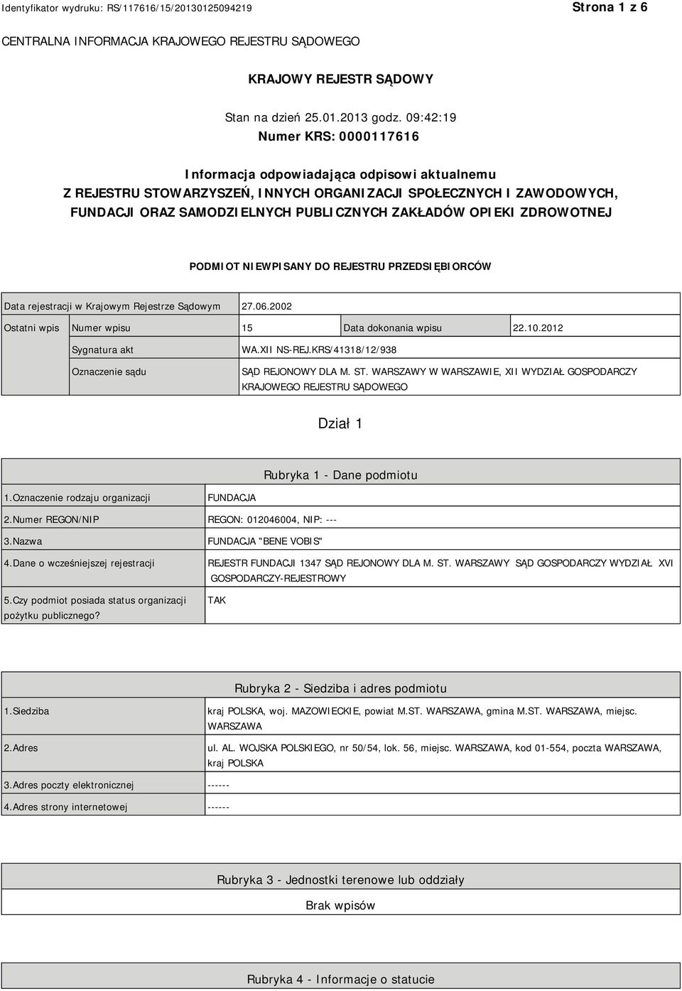 OPIEKI ZDROWOTNEJ PODMIOT NIEWPISANY DO REJESTRU PRZEDSIĘBIORCÓW Data rejestracji w Krajowym Rejestrze Sądowym 27.06.2002 Ostatni wpis Numer wpisu 15 Data dokonania wpisu 22.10.