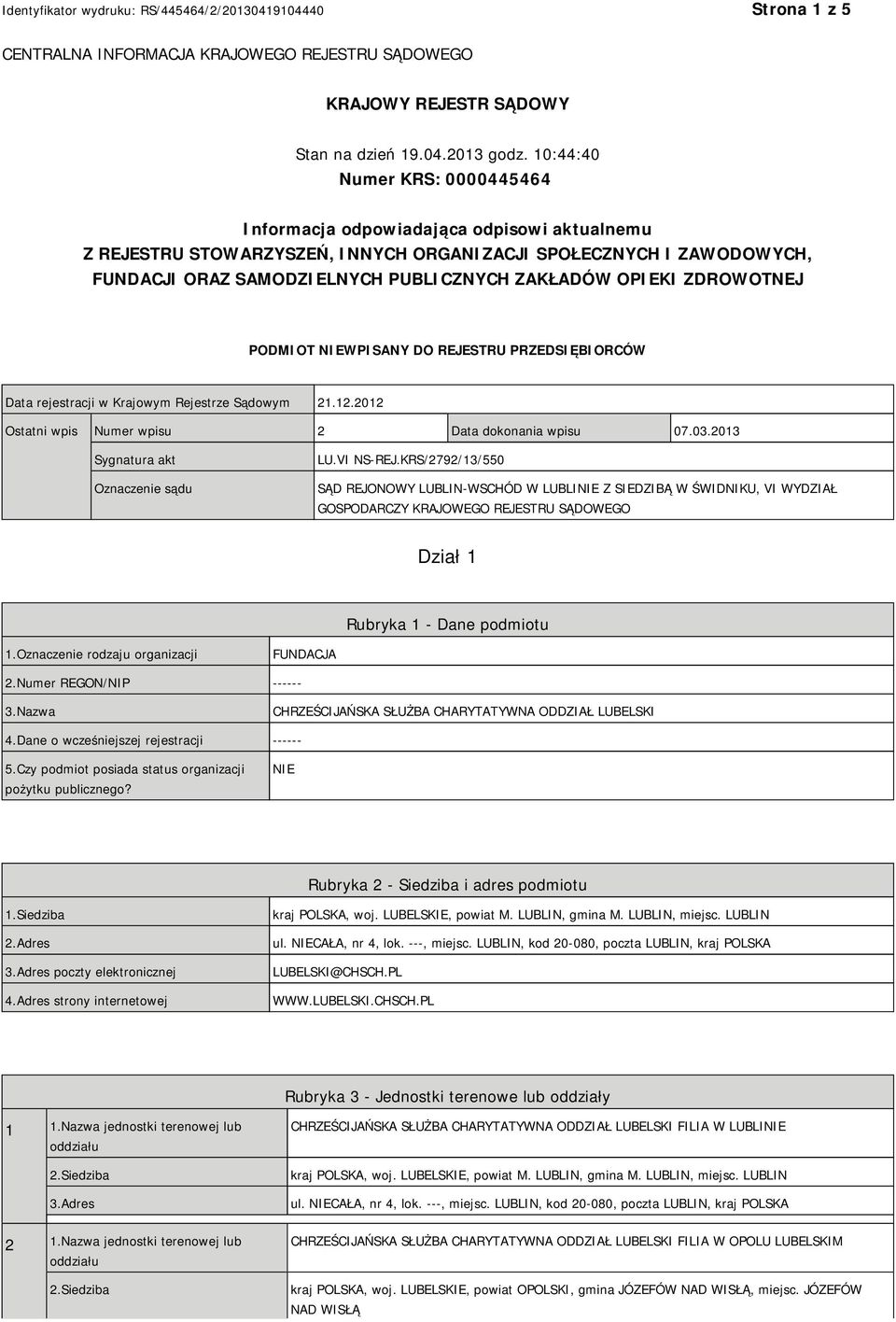 OPIEKI ZDROWOTNEJ PODMIOT NIEWPISANY DO REJESTRU PRZEDSIĘBIORCÓW Data rejestracji w Krajowym Rejestrze Sądowym 21.12.2012 Ostatni wpis Numer wpisu 2 Data dokonania wpisu 07.03.