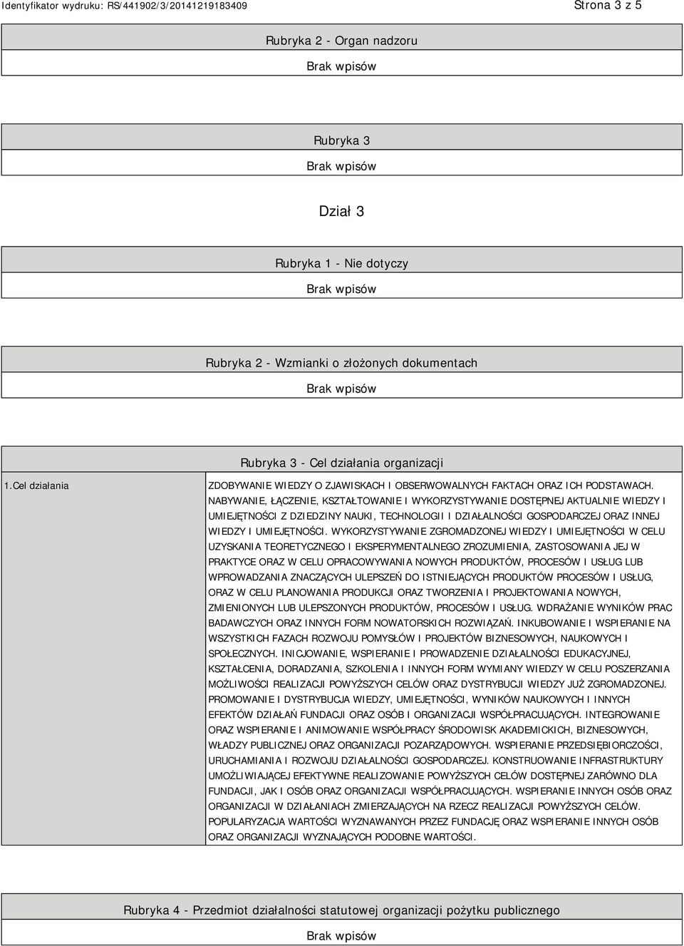 NABYWANIE, ŁĄCZENIE, KSZTAŁTOWANIE I WYKORZYSTYWANIE DOSTĘPNEJ AKTUALNIE WIEDZY I UMIEJĘTNOŚCI Z DZIEDZINY NAUKI, TECHNOLOGII I DZIAŁALNOŚCI GOSPODARCZEJ ORAZ INNEJ WIEDZY I UMIEJĘTNOŚCI.