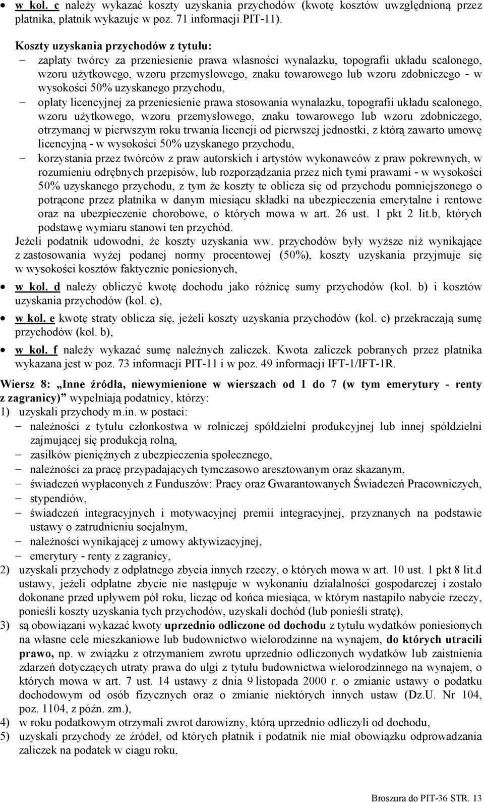 zdobniczego - w wysokości 50% uzyskanego przychodu, opłaty licencyjnej za przeniesienie prawa stosowania wynalazku, topografii układu scalonego, wzoru użytkowego, wzoru przemysłowego, znaku