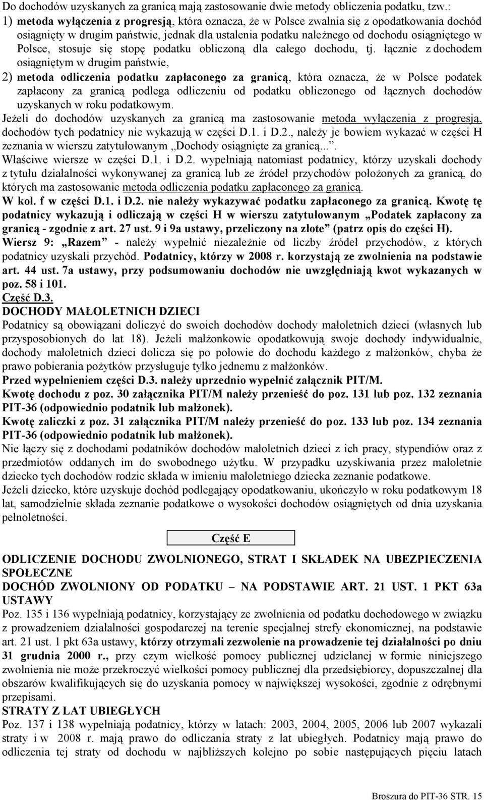 Polsce, stosuje się stopę podatku obliczoną dla całego dochodu, tj.