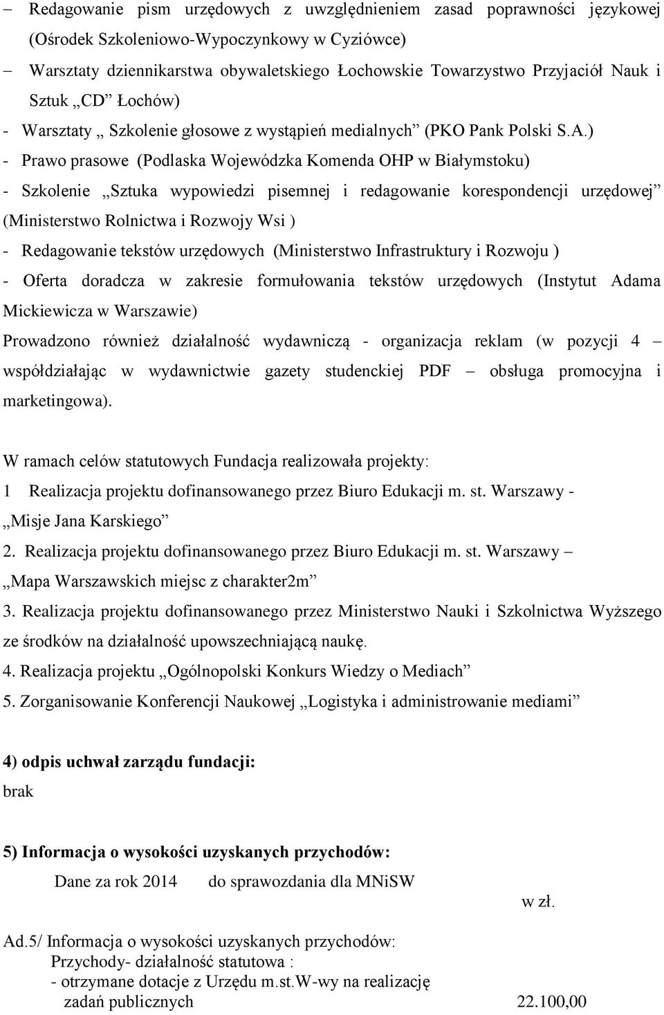 ) - Prawo prasowe (Podlaska Wojewódzka Komenda OHP w Białymstoku) - Szkolenie Sztuka wypowiedzi pisemnej i redagowanie korespondencji urzędowej (Ministerstwo Rolnictwa i Rozwojy Wsi ) - Redagowanie