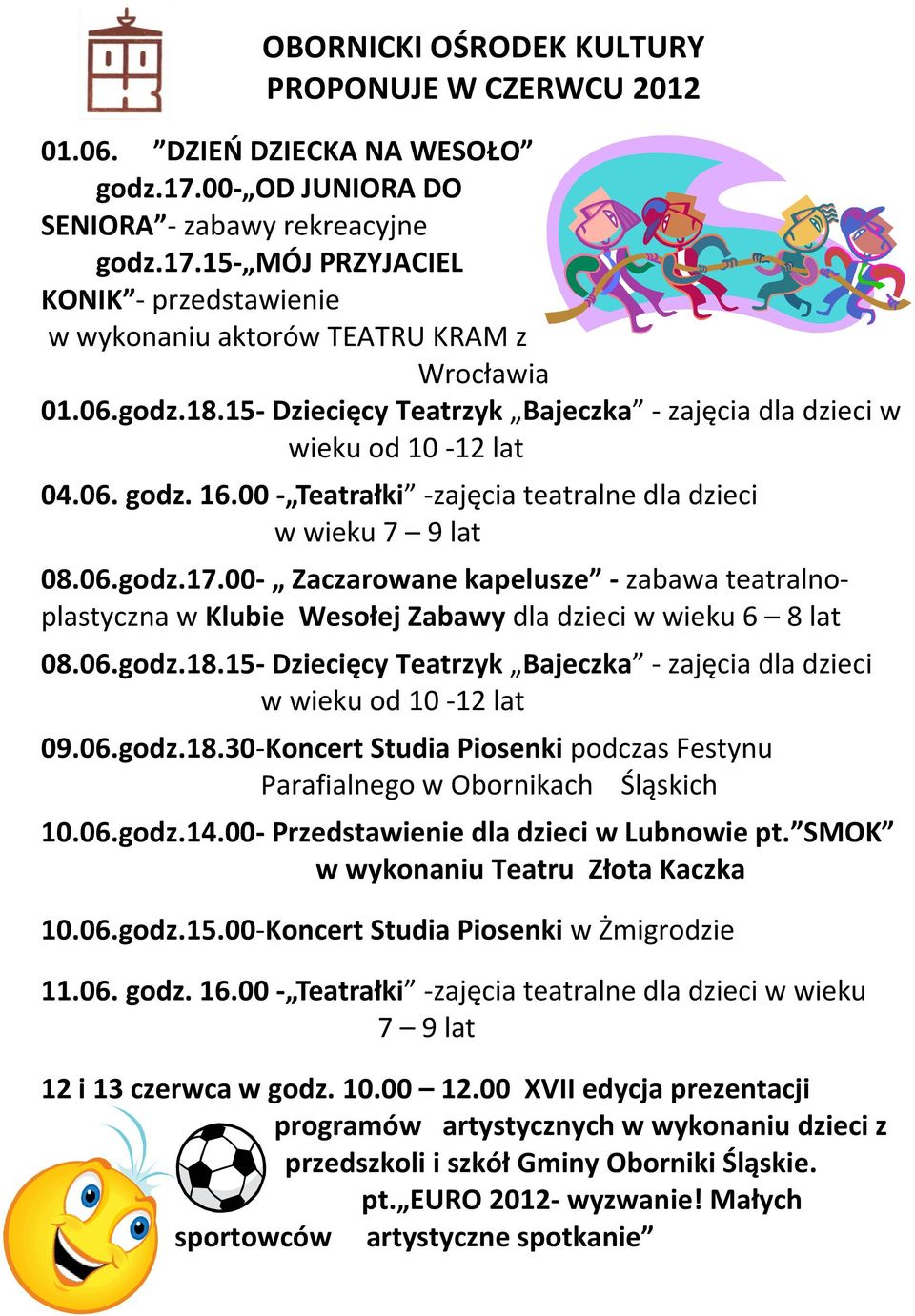 06.godz.18.15- Dziecięcy Teatrzyk Bajeczka - zajęcia dla dzieci w 09.06.godz.18.30-Koncert Studia Piosenki podczas Festynu Parafialnego w Obornikach Śląskich 10.06.godz.14.