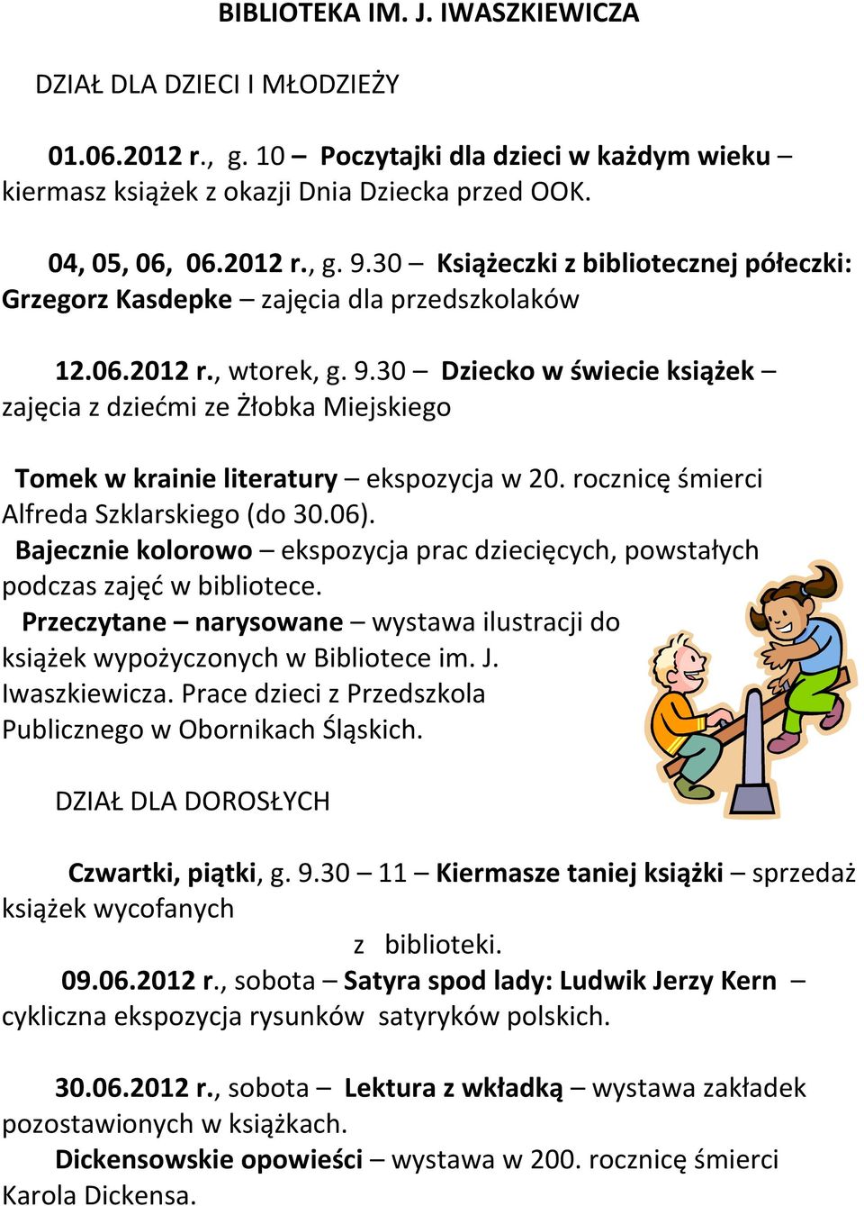 30 Dziecko w świecie książek zajęcia z dziećmi ze Żłobka Miejskiego Tomek w krainie literatury ekspozycja w 20. rocznicę śmierci Alfreda Szklarskiego (do 30.06).