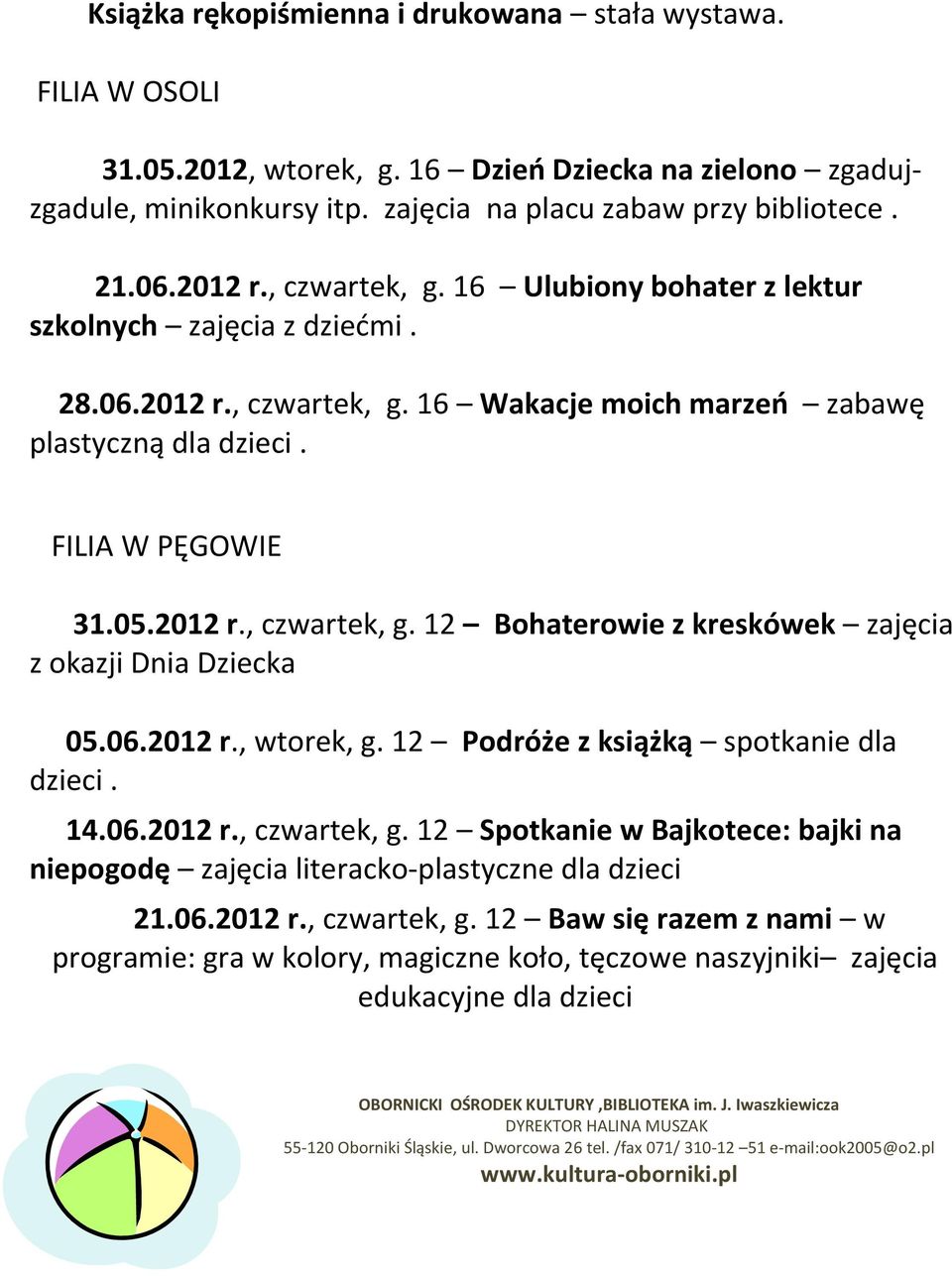 06.2012 r., wtorek, g. 12 Podróże z książką spotkanie dla dzieci. 14.06.2012 r., czwartek, g.