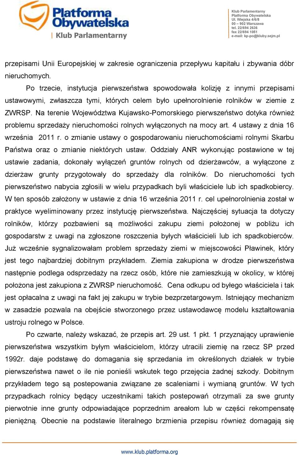 Na terenie Województwa Kujawsko-Pomorskiego pierwszeństwo dotyka również problemu sprzedaży nieruchomości rolnych wyłączonych na mocy art. 4 ustawy z dnia 16 września 2011 r.
