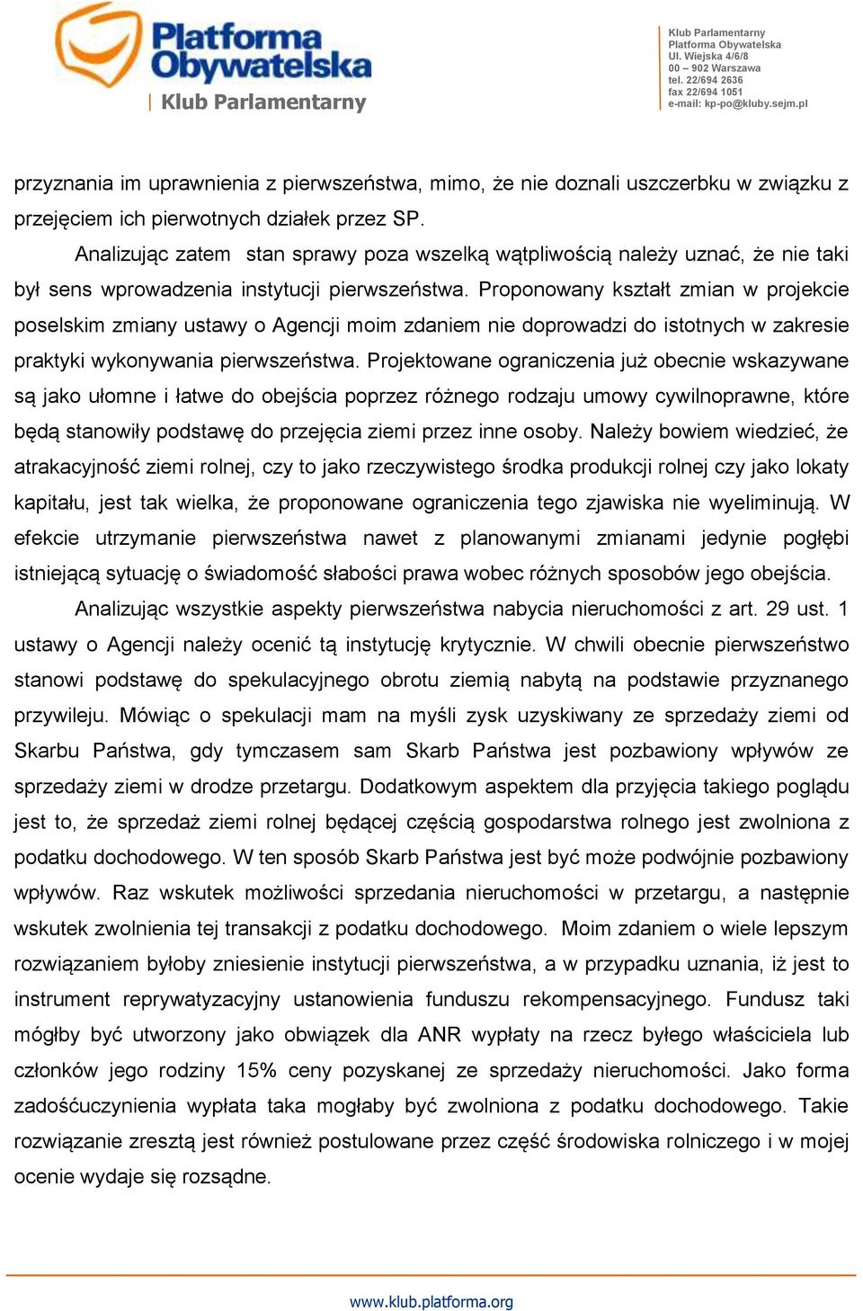 Proponowany kształt zmian w projekcie poselskim zmiany ustawy o Agencji moim zdaniem nie doprowadzi do istotnych w zakresie praktyki wykonywania pierwszeństwa.