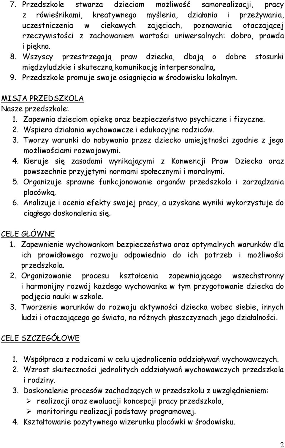 Przedszkole promuje swoje osiągnięcia w środowisku lokalnym. MISJA PRZEDSZKOLA Nasze przedszkole: 1. Zapewnia dzieciom opiekę oraz bezpieczeństwo psychiczne i fizyczne. 2.