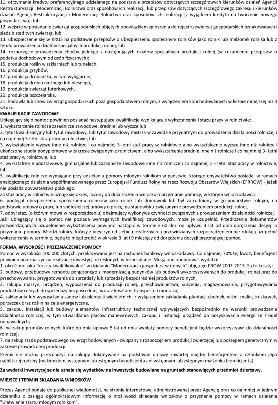 gospodarstwa), lub 12. wejście w posiadanie zwierząt gospodarskich objętych obowiązkiem zgłoszenia do rejestru zwierząt gospodarskich oznakowanych i siedzib stad tych zwierząt, lub 13.