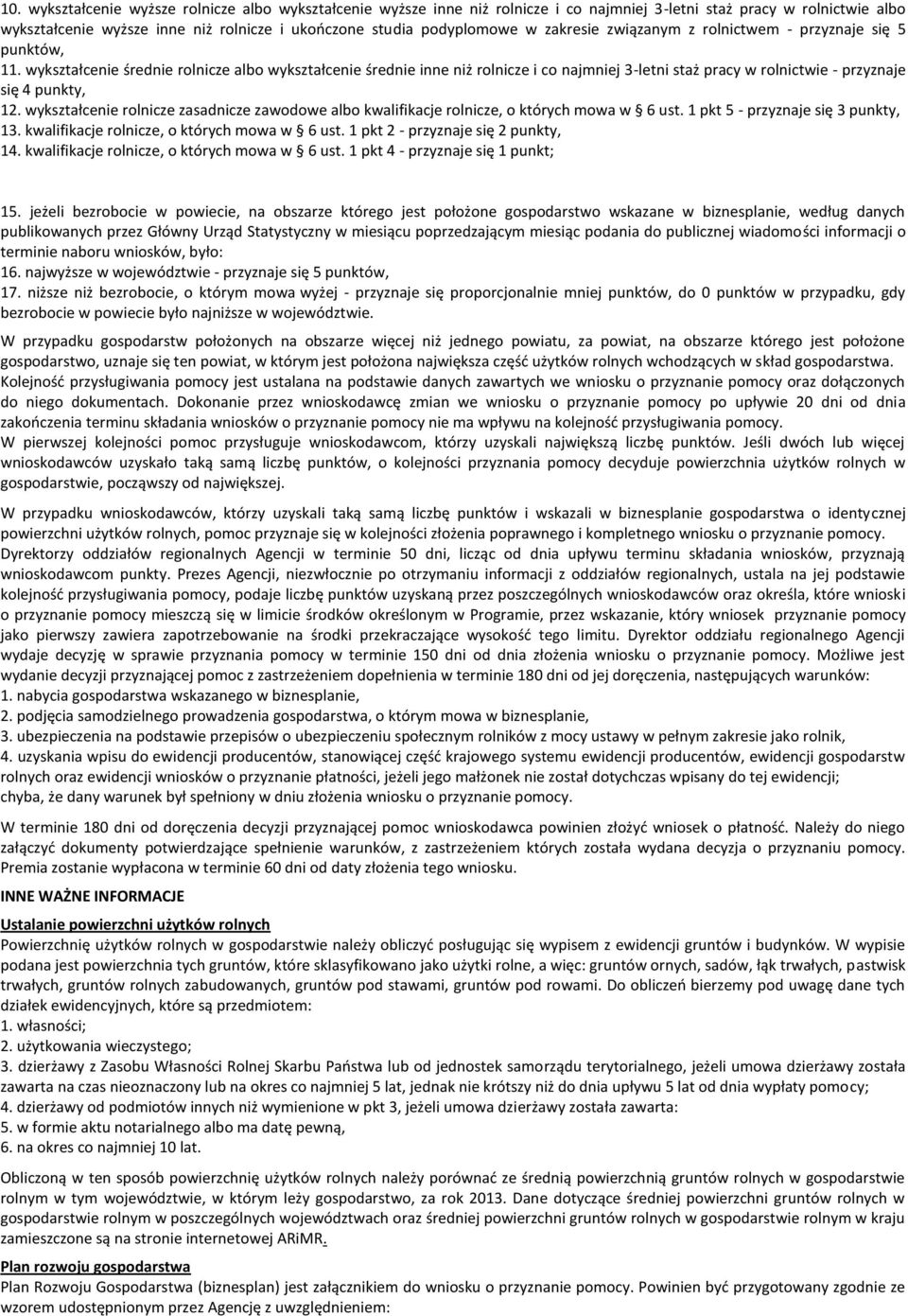 wykształcenie średnie rolnicze albo wykształcenie średnie inne niż rolnicze i co najmniej 3-letni staż pracy w rolnictwie - przyznaje się 4 punkty, 12.