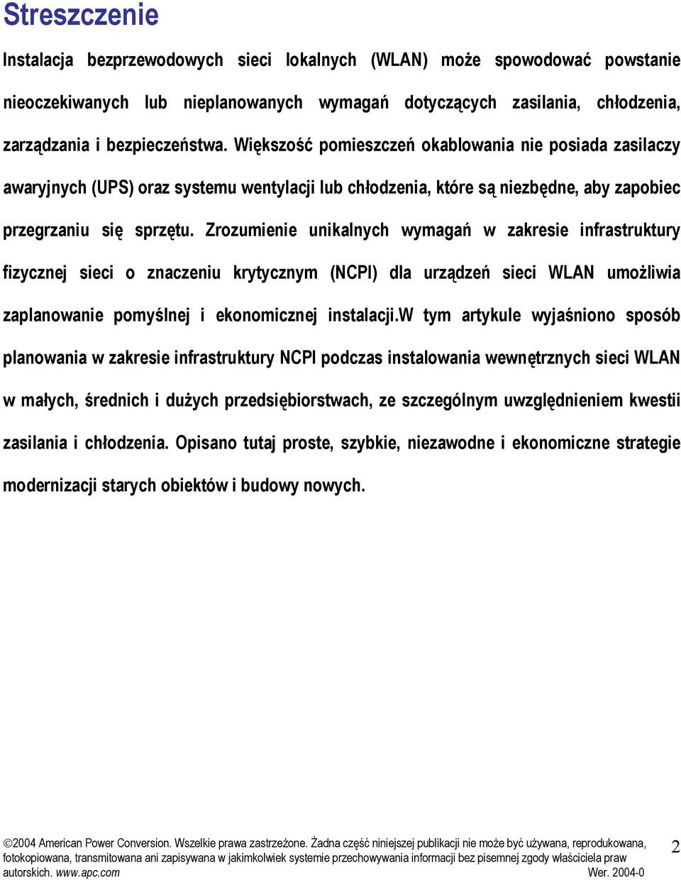 Zrozumienie unikalnych wymagań w zakresie infrastruktury fizycznej sieci o znaczeniu krytycznym (NCPI) dla urządzeń sieci WLAN umożliwia zaplanowanie pomyślnej i ekonomicznej instalacji.