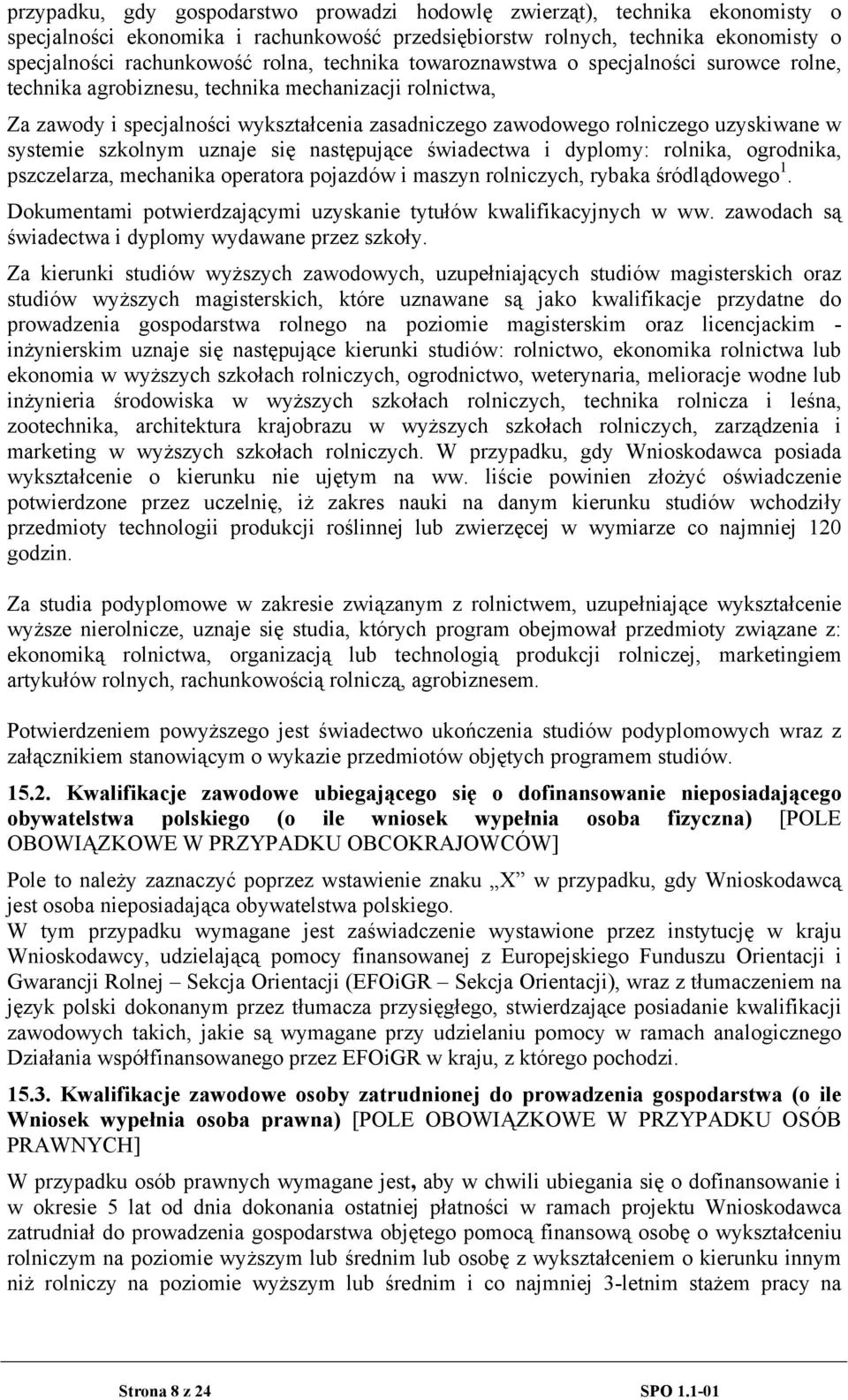systemie szkolnym uznaje się następujące świadectwa i dyplomy: rolnika, ogrodnika, pszczelarza, mechanika operatora pojazdów i maszyn rolniczych, rybaka śródlądowego 1.