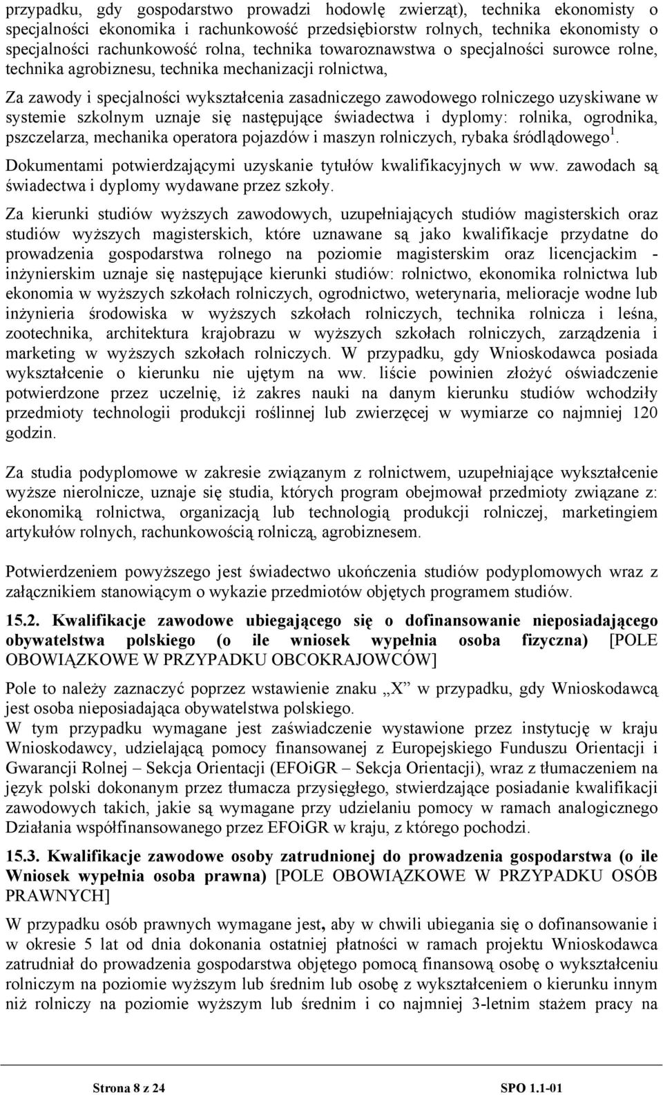 systemie szkolnym uznaje się następujące świadectwa i dyplomy: rolnika, ogrodnika, pszczelarza, mechanika operatora pojazdów i maszyn rolniczych, rybaka śródlądowego 1.