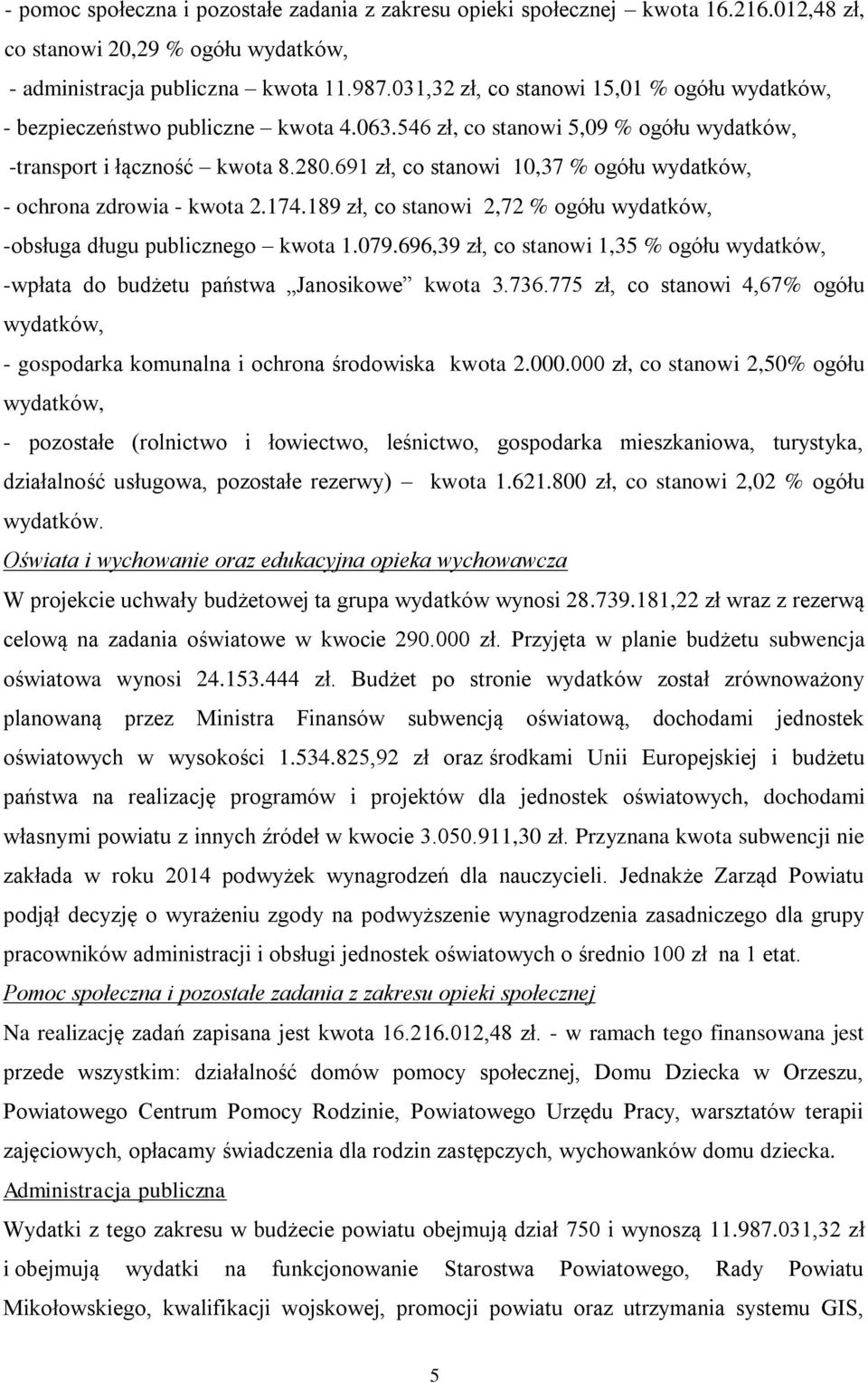 691 zł, co stanowi 10,37 % ogółu wydatków, - ochrona zdrowia - kwota 2.174.189 zł, co stanowi 2,72 % ogółu wydatków, -obsługa długu publicznego kwota 1.079.