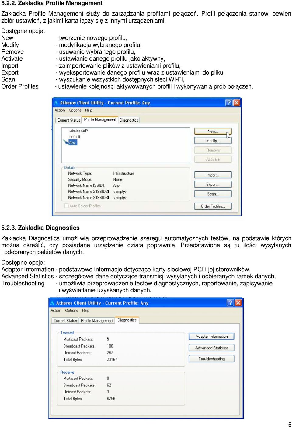 jako aktywny, - zaimportowanie plików z ustawieniami profilu, - wyeksportowanie danego profilu wraz z ustawieniami do pliku, - wyszukanie wszystkich dostępnych sieci Wi-Fi, - ustawienie kolejności