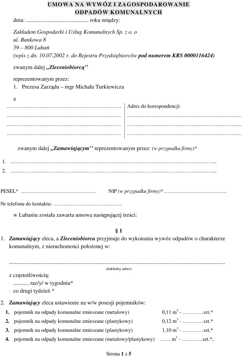 Prezesa Zarządu mgr Michała Turkiewicza a Adres do korespondencji: zwanym dalej,,zamawiającym reprezentowanym przez: (w przypadku firmy)* 1... 2... PESEL*.