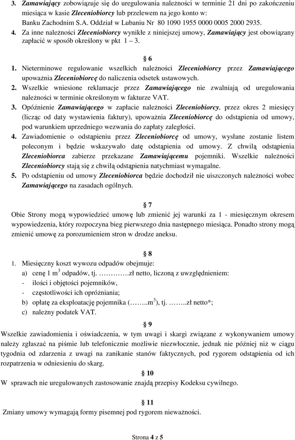 Nieterminowe regulowanie wszelkich należności Zleceniobiorcy przez Zamawiającego upoważnia Zleceniobiorcę do naliczenia odsetek ustawowych. 2.