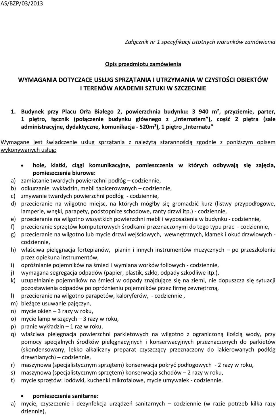 dydaktyczne, komunikacja - 520m²), 1 piętro Internatu Wymagane jest świadczenie usług sprzątania z należytą starannością zgodnie z poniższym opisem hole, klatki, ciągi komunikacyjne, pomieszczenia w