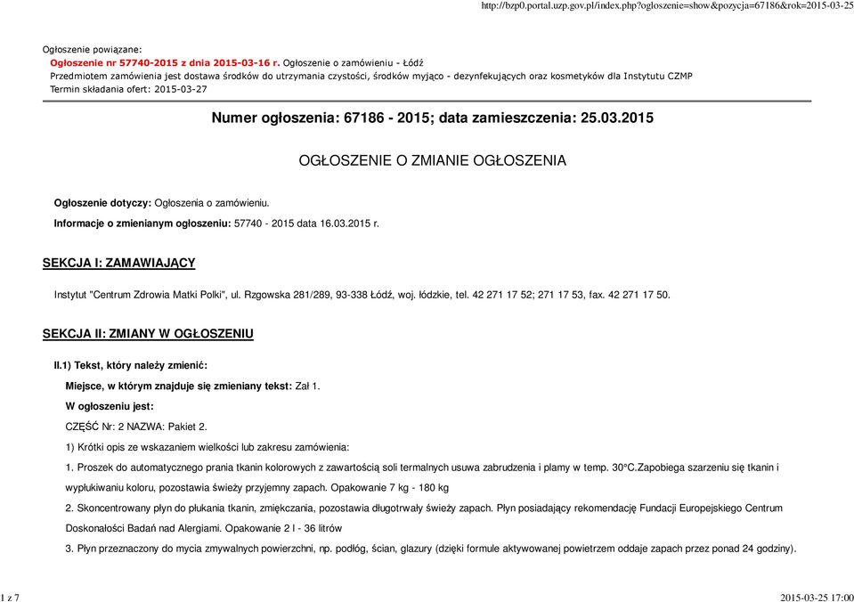 dotyczy: Ogłoszenia o zamówieniu Informacje o zmienianym ogłoszeniu: 57740-2015 data 16032015 r SEKCJA I: ZAMAWIAJĄCY Instytut "Centrum Zdrowia Matki Polki", ul Rzgowska 281/289, 93-338 Łódź, woj