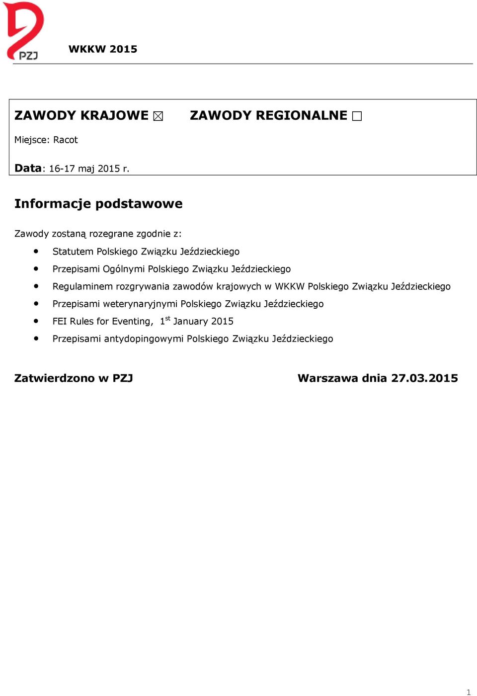 Polskiego Związku Jeździeckiego Regulaminem rozgrywania zawodów krajowych w WKKW Polskiego Związku Jeździeckiego Przepisami