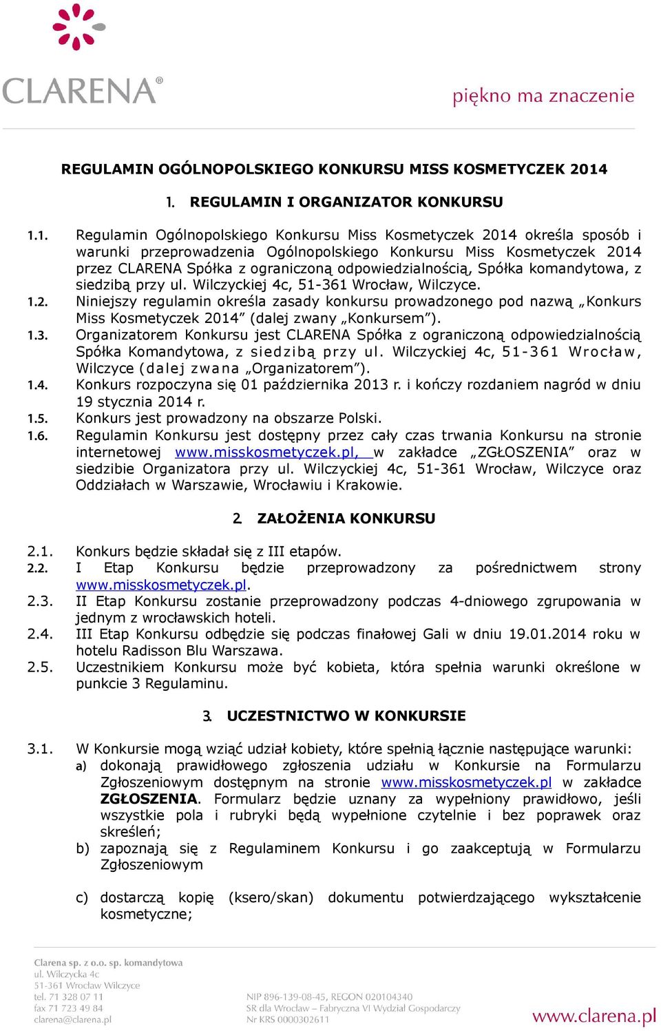 Spółka z ograniczoną odpowiedzialnością, Spółka komandytowa, z siedzibą przy ul. Wilczyckiej 4c, 51-361 Wrocław, Wilczyce. 1.2.