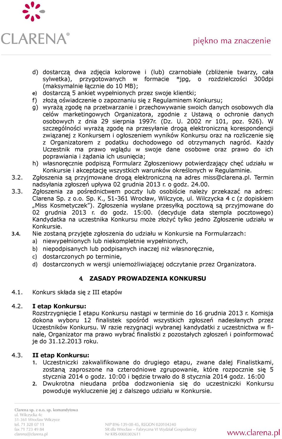 Organizatora, zgodnie z Ustawą o ochronie danych osobowych z dnia 29 sierpnia 1997r. (Dz. U. 2002 nr 101, poz. 926).